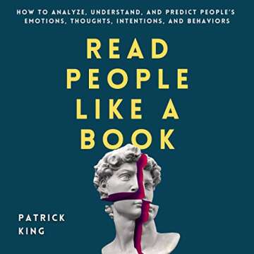 Read People like a Book: How to Analyze, Understand, and Predict People’s Emotions, Thoughts, Inte...