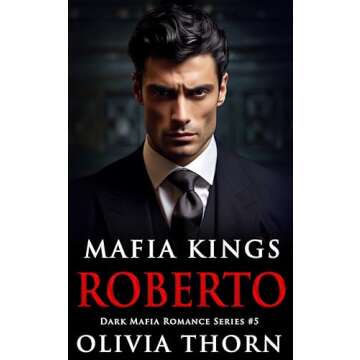 Mafia Kings: Roberto: Dark Mafia Romance Series #5