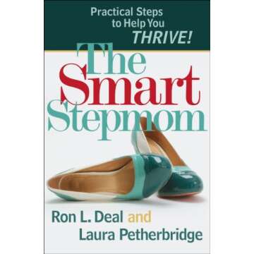 The Smart Stepmom: Practical Steps to Help You Thrive