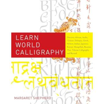 Learn World Calligraphy: Discover African, Arabic, Chinese, Ethiopic, Greek, Hebrew, Indian, Japanes...