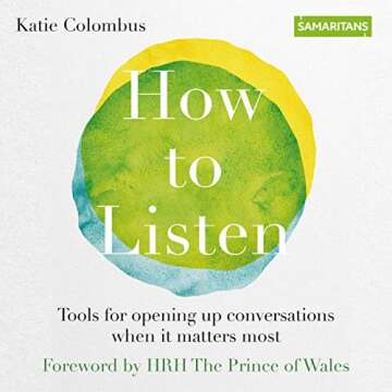 How to Listen: Tools for Opening Up Conversations When It Matters Most