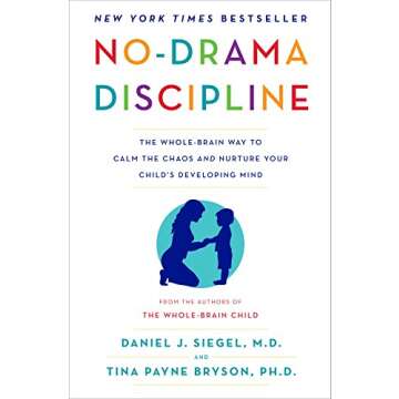 No-Drama Discipline: The Whole-Brain Way to Calm the Chaos and Nurture Your Child's Developing Mind