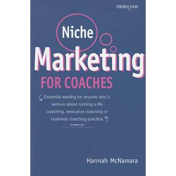 Niche Marketing for Coaches: A Practical Handbook for Building a Life Coaching, Executive Coaching o...