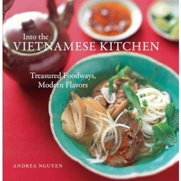 Into the Vietnamese Kitchen: Treasured Foodways, Modern Flavors
