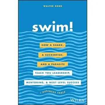 Swim!: How a Shark, a Suckerfish, and a Parasite Teach You Leadership, Mentoring, and Next Level Suc...