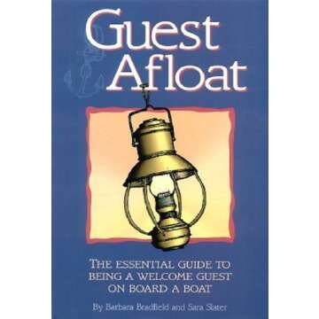Guest Afloat: The Essential Guide to Being a Welcome Guest on Board a Boat - Your Ultimate Sailing C...
