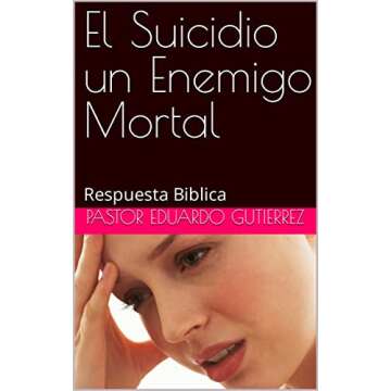 El Suicidio un Enemigo Mortal: Respuesta Biblica (Spanish Edition)