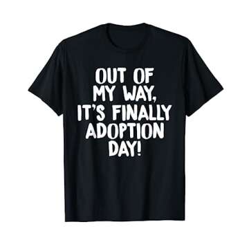 Out of My Way It's Finally Adoption Day Family T-Shirt T-Shirt