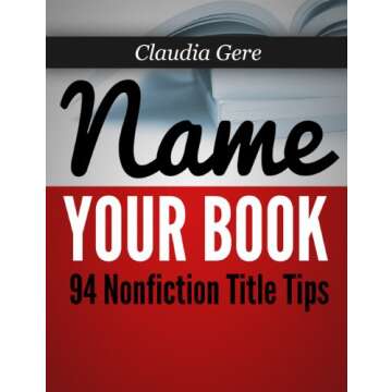 Name Your Book: 94 Nonfiction Title Tips