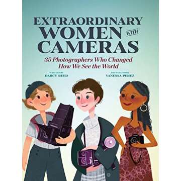 Extraordinary Women with Cameras: 35 Photographers Who Changed How We See the World