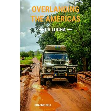 Overlanding the Americas - La Lucha: Your Guide to Epic Adventures