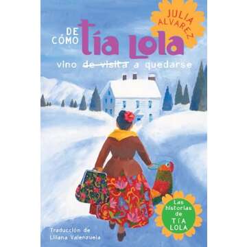De como tia Lola vino (de visita) a quedarse (How Aunt Lola Came to (Visit) Stay Spanish Edition) (T...