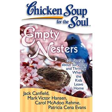 Chicken Soup for the Soul: Empty Nesters: 101 Stories about Surviving and Thriving When the Kids Lea...