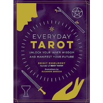 Everyday Tarot: Unlock Your Inner Wisdom and Manifest Your Future