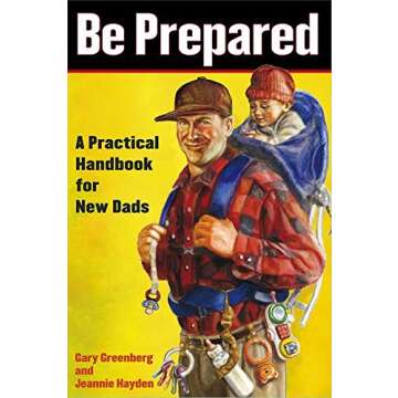 Be Prepared: A Practical Handbook for New Dads (A Gift for Dads)