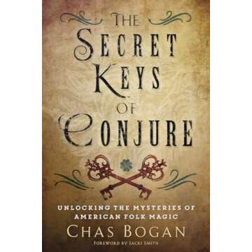 The Secret Keys of Conjure: Unlocking the Mysteries of American Folk Magic
