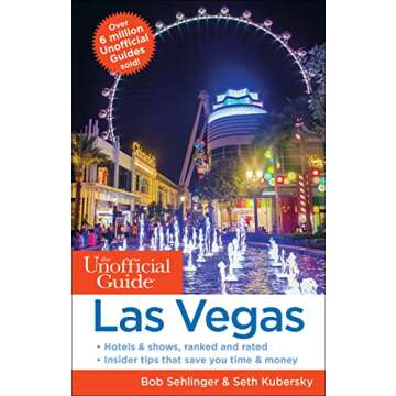 The Unofficial Guide to Las Vegas - Your Ultimate Insider's Companion for Vegas Adventures