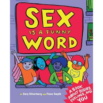 Sex Is a Funny Word: A Book about Bodies, Feelings, and YOU