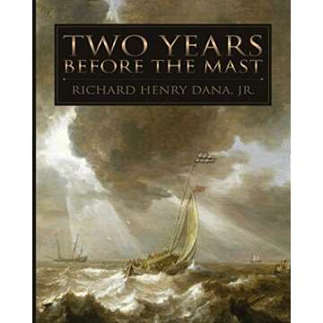 Two Years Before the Mast: A Captivating Nautical Narrative and Adventure