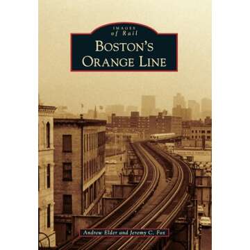 Explore the Fascinating Story of Boston's Orange Line with Stunning Images