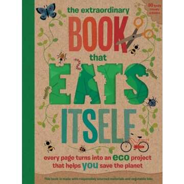 The Extraordinary Book That Eats Itself: Every Page Turns Into An Eco Project That Helps You Save Th...