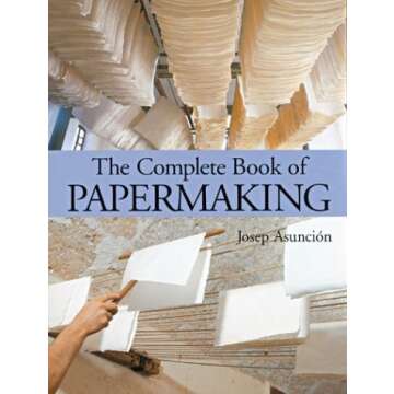 The Complete Book of Papermaking Unveiled: Your Guide to Crafting Beautiful Paper