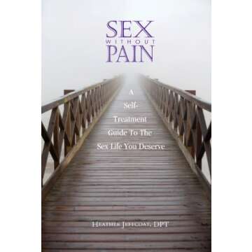 Sex Without Pain: A Self-Treatment Guide To The Sex Life You Deserve
