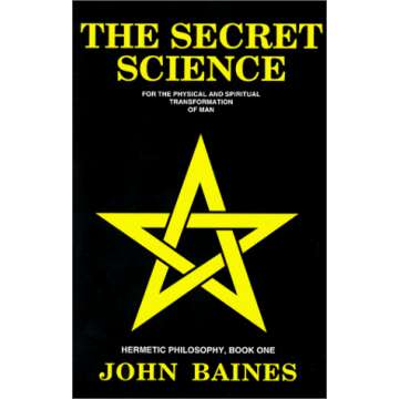 The Secret Science: For the Physical and Spiritual Transformation of Man (Hermetic Philosophy, Book ...