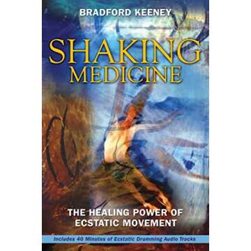 Shaking Medicine: The Healing Power of Ecstatic Movement