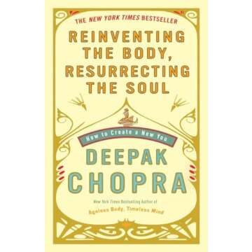 Reinventing the Body, Resurrecting the Soul: How to Create a New You