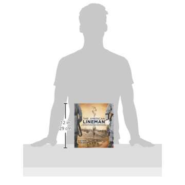 The American Lineman: Honoring the Evolution and Importance of One of the Nation's Toughest, Most Ad...