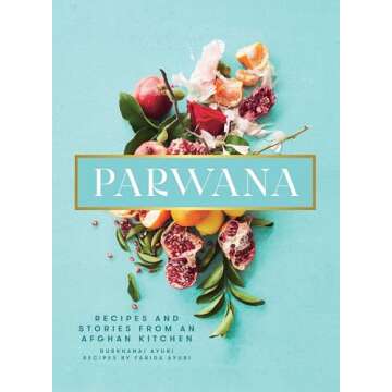 Parwana: Recipes and Stories from an Afghan Kitchen