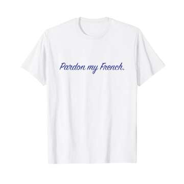 Pardon my French. T-Shirt