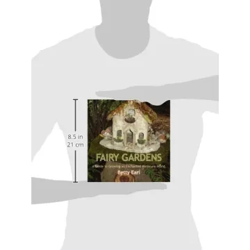 Fairy Gardens A Guide to Growing Enchanted Miniature Worlds