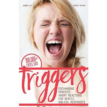 Triggers: Exchanging Parents' Angry Reactions for Gentle Biblical Responses