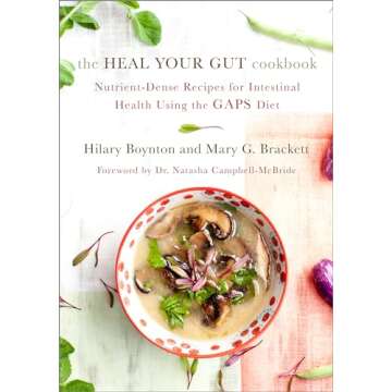 The Heal Your Gut Cookbook: Nutrient-Dense Recipes for Intestinal Health Using the GAPS Diet