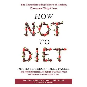 How Not to Diet: The Groundbreaking Science of Healthy, Permanent Weight Loss