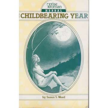 Wise Woman Herbal for the Childbearing Year: Traditional Herbal Support for Future Mothers