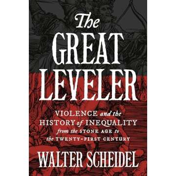 The Great Leveler: Violence and the History of Inequality from the Stone Age to the Twenty-First Cen...