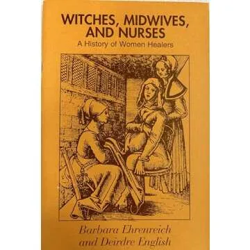 Witches, Midwives and Nurses: A History of Women Healers Unveiled