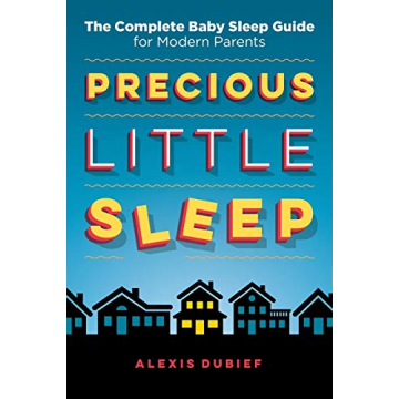 Precious Little Sleep: The Complete Baby Sleep Guide for Modern Parents