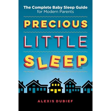 Precious Little Sleep: The Complete Baby Sleep Guide for Modern Parents