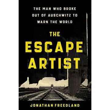 The Escape Artist: The Man Who Broke Out of Auschwitz to Warn the World