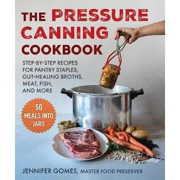 Pressure Canning Cookbook: Step-by-Step Recipes for Pantry Staples, Gut-Healing Broths, Meat, Fish, ...