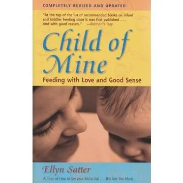 Child of Mine: Feeding with Love and Good Sense - A Heartfelt Approach to Baby Nutrition
