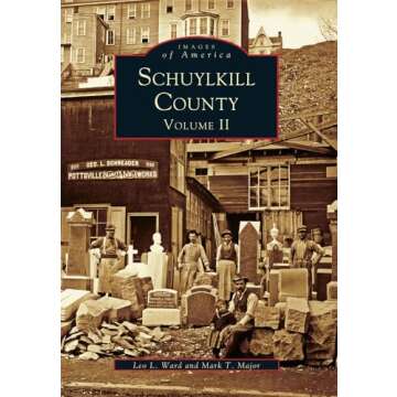 Schuylkill County: Volume II - A Comprehensive Visual History