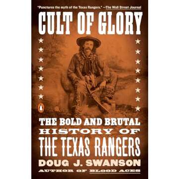 Cult of Glory: The Bold and Brutal History of the Texas Rangers