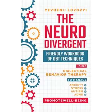 The Neurodivergent Friendly Workbook of DBT Techniques Using Dialectical Behavior Therapy To Manage ...