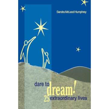 Dare To Dream!: 25 Extraordinary Lives - Inspiring Stories of Triumph