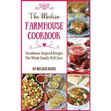 The Modern Farmhouse Cookbook: 25 Farmhouse Inspired Recipes The Whole Family Will Love